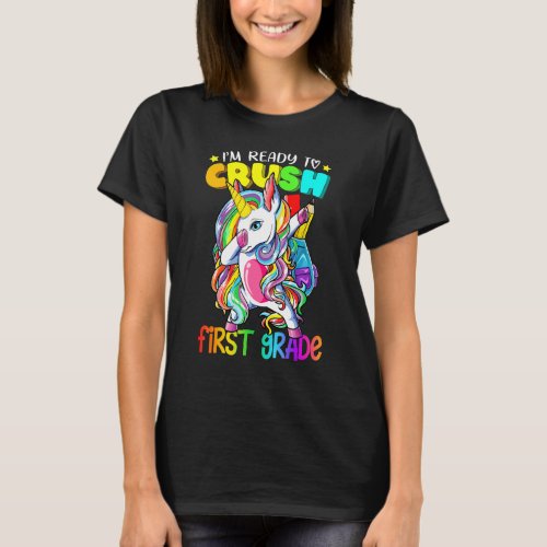 I'm Ready To Crush First Grade Unicorn  Back To Sc T-Shirt