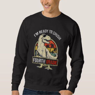 I'm Ready To Crush FOURTH GRADE Dinosaur Boys Back Sweatshirt