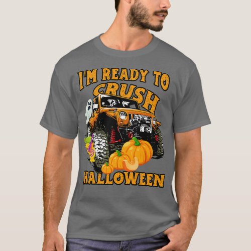 Im Ready To Crush Halloween Day 2021 Monster Truck T_Shirt