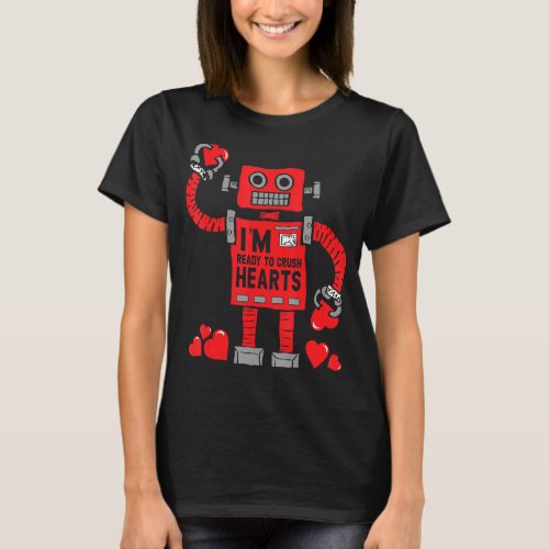 Im Ready To Crush Hearts Cute Robot Valentines Da T_Shirt