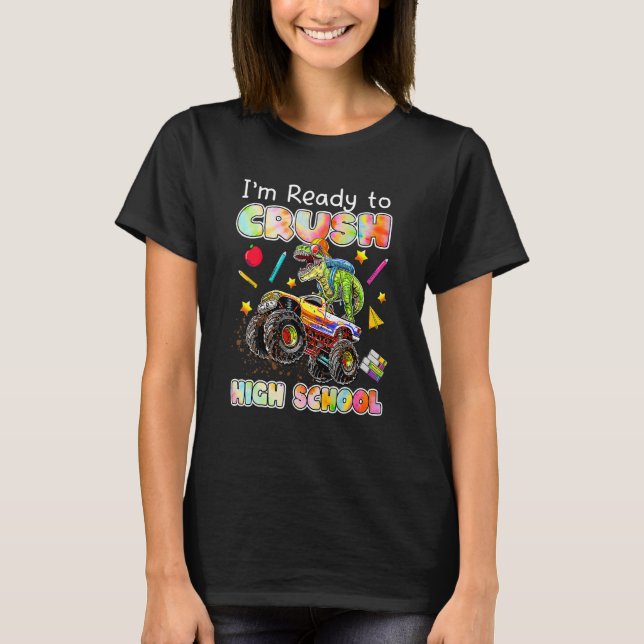 I'm Ready To Crush High School Monster Truck Dinos T-Shirt (Front)