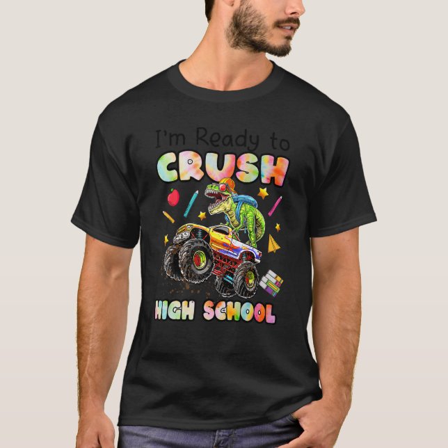 I'm Ready To Crush High School Monster Truck Dinos T-Shirt (Front)