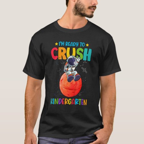 Im Ready To Crush Kindergarten Astronaut Space Oc T_Shirt