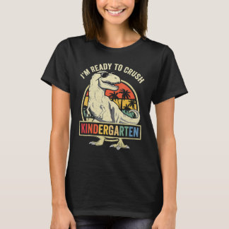 I'm Ready To Crush Kindergarten Back To School Din T-Shirt