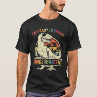 I'm Ready To Crush Kindergarten Back To School Din T-Shirt
