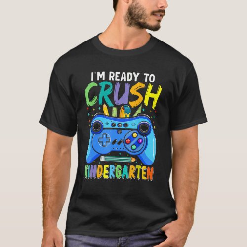 Im Ready To Crush Kindergarten Back To School Gam T_Shirt