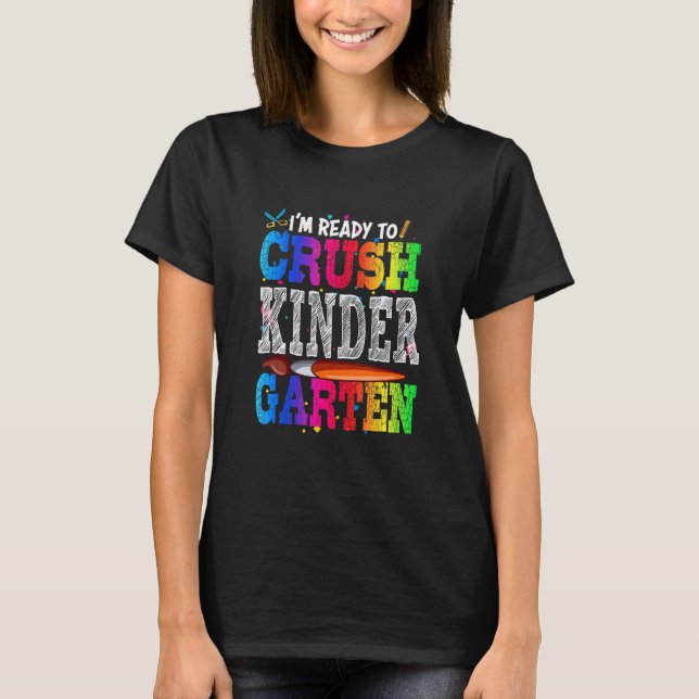 I'm Ready To Crush Kindergarten Back To School Kit T-Shirt (Front)