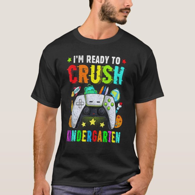 I'm Ready To Crush Kindergarten Back To School Vid T-Shirt (Front)