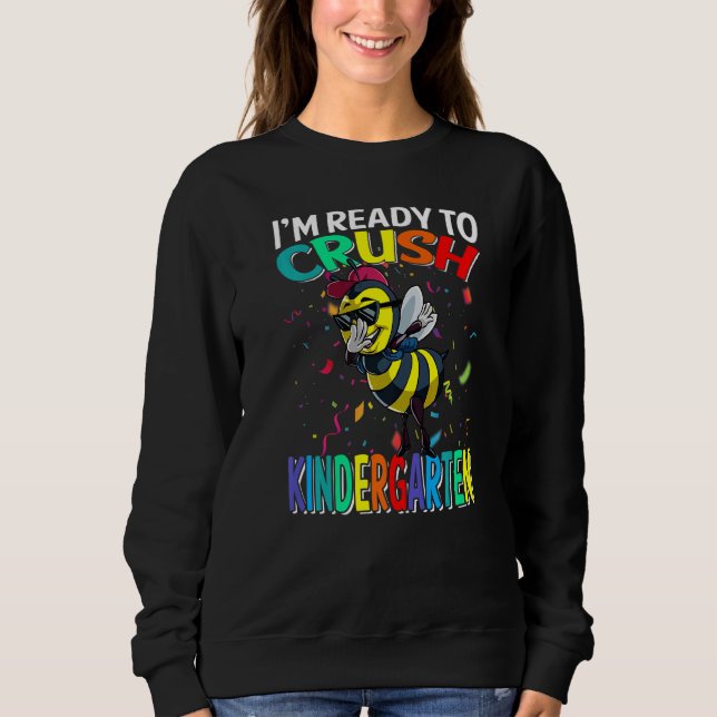 I'm Ready To Crush Kindergarten Bee Back To School Sweatshirt (Front)