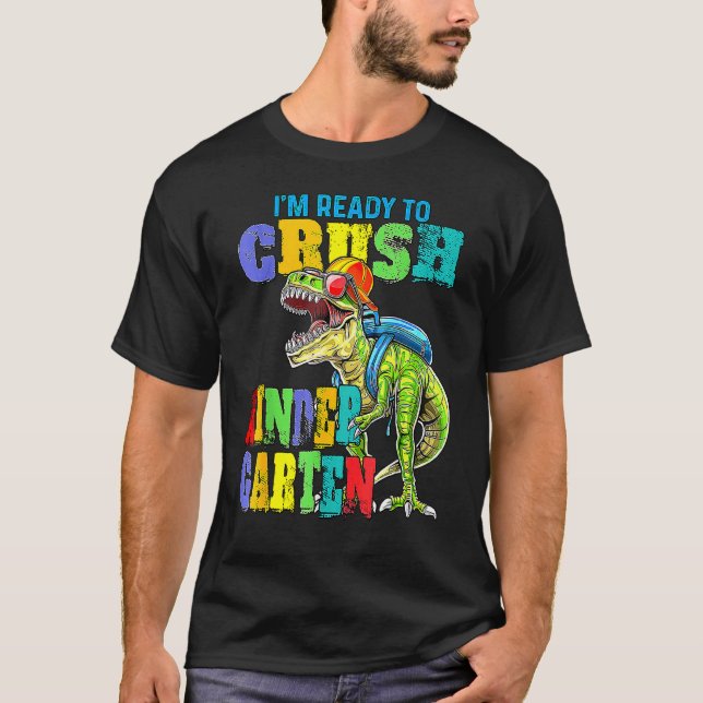 I'm Ready To Crush Kindergarten Dinosaur Back To S T-Shirt (Front)