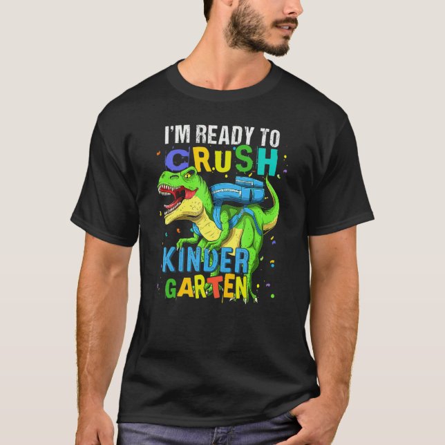 I'm Ready To Crush Kindergarten Dinosaur Back To S T-Shirt (Front)