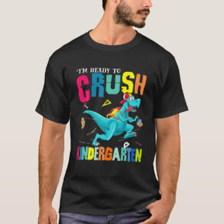 I'm Ready To Crush Kindergarten Dinosaur Back To S T-Shirt