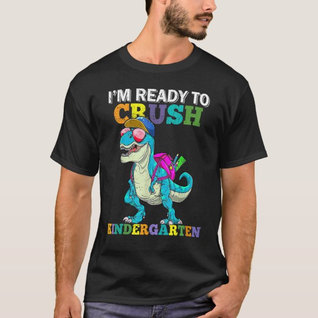 I'm Ready To Crush Kindergarten Dinosaur Back To S T-Shirt (Front)