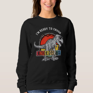 I'm Ready To Crush Kindergarten Dinosaur Boys Back Sweatshirt