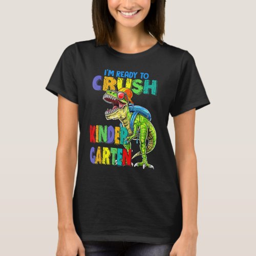 Im Ready To Crush Kindergarten Dinosaurs Back To  T_Shirt