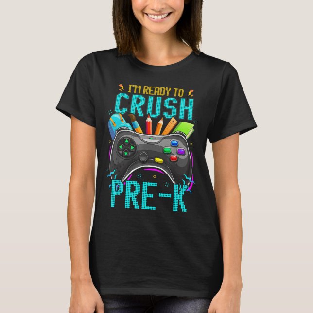 I'm Ready To Crush Pre-k Ck To School Video Game B T-Shirt (Front)