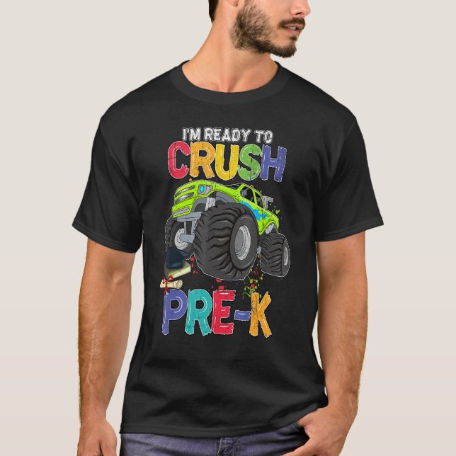 Im Ready To Crush Pre K Monster Truck Back To Scho T-Shirt (Front)