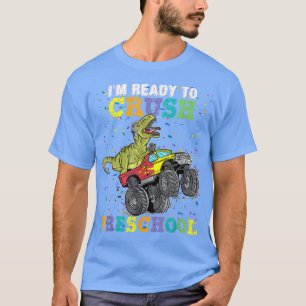 I'm Ready To Crush Pre K Monster Truck Dinosaur T  T-Shirt