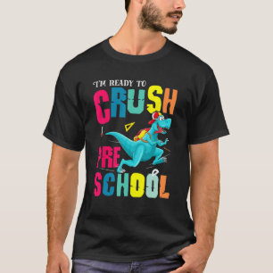 Im Ready To Crush Preschool Back To School Rex Din T-Shirt