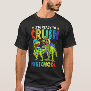 I'm Ready To Crush Preschool Dinosaur Back To Scho T-Shirt