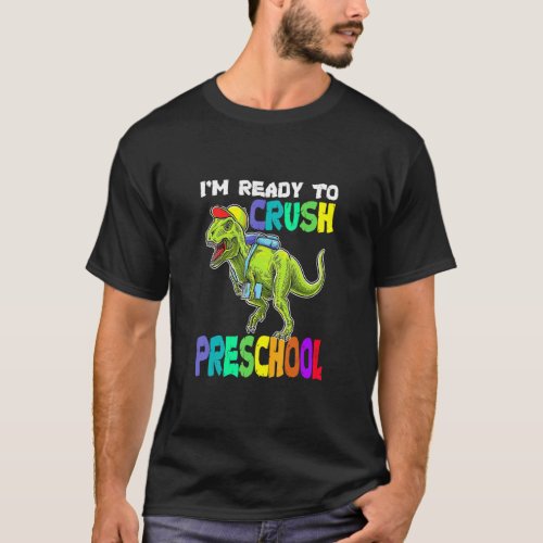 Im Ready To Crush Preschool Rex Dinosaur Back To  T_Shirt