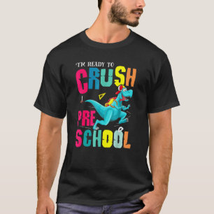 I'm Ready To Crush Preschool Rex Dinosaur Back To  T-Shirt