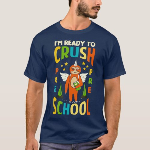 Im Ready To Crush Preschool Unicorn Sloth Back To  T_Shirt