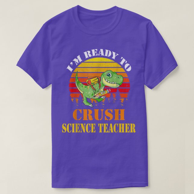 I'm Ready To Crush Science Teacher Dinosaur Back T T-Shirt (Design Front)