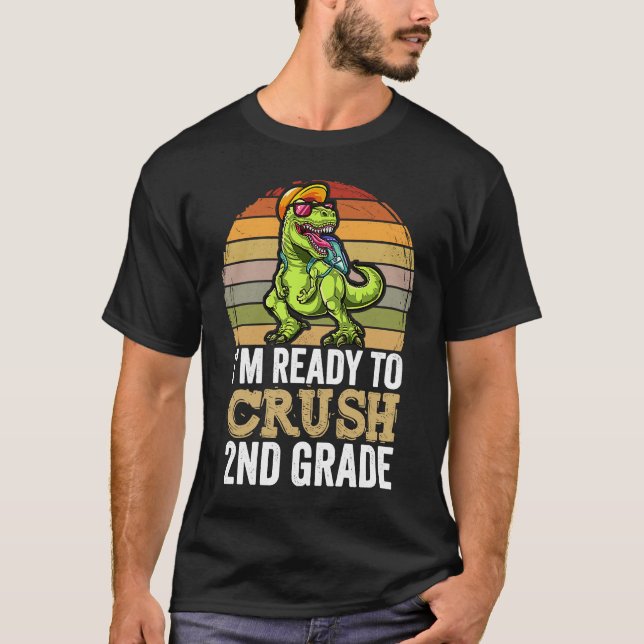 I'm Ready To Crush Second Grade Dinosaur Apparel T T-Shirt (Front)