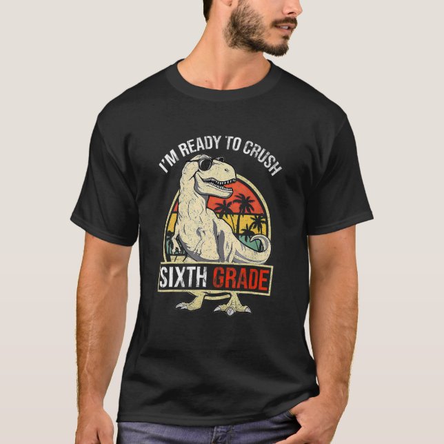 I'm Ready To Crush SIXTH GRADE Dinosaur Boys Back  T-Shirt (Front)