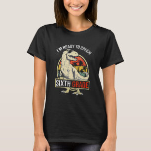 I'm Ready To Crush SIXTH GRADE Dinosaur Boys Back T-Shirt