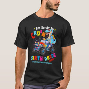 I'm Ready To Crush Sixth Grade Monster Truck Dinos T-Shirt