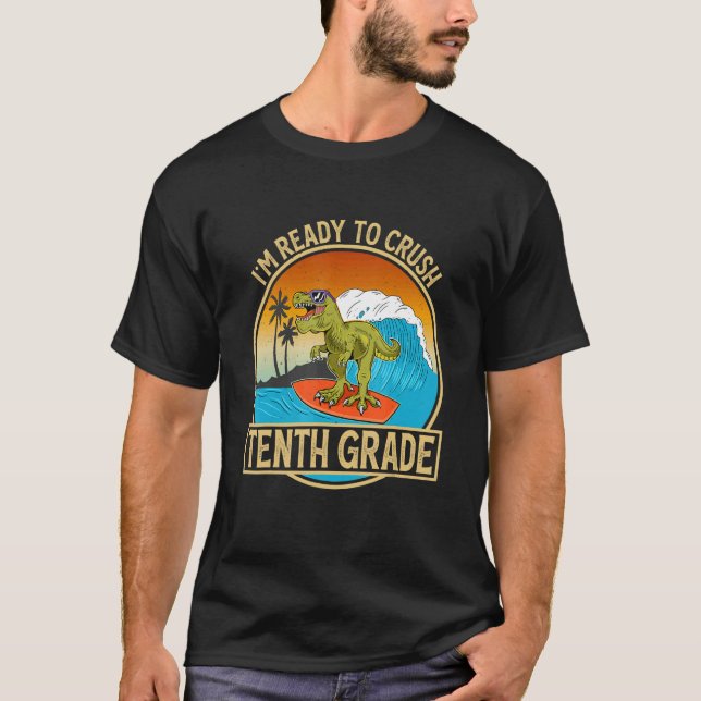 I'm Ready To Crush Tenth Grade Back To School Dino T-Shirt (Front)