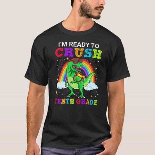 Im Ready To Crush Tenth Grade T Rex Dinosaur Scho T_Shirt