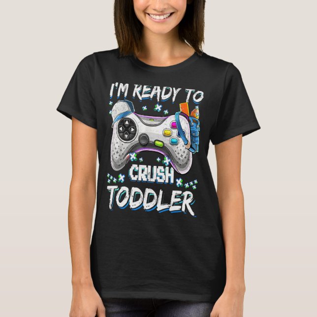 I'm Ready To Crush Toddler Video Game Back To Scho T-Shirt (Front)