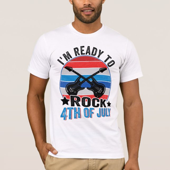 i'm ready to rock 4th of july funny 4th of july T-Shirt (Front)