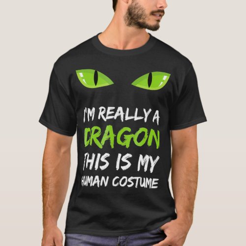 Im Really A Dragon This Is My Human Costume T_Shirt