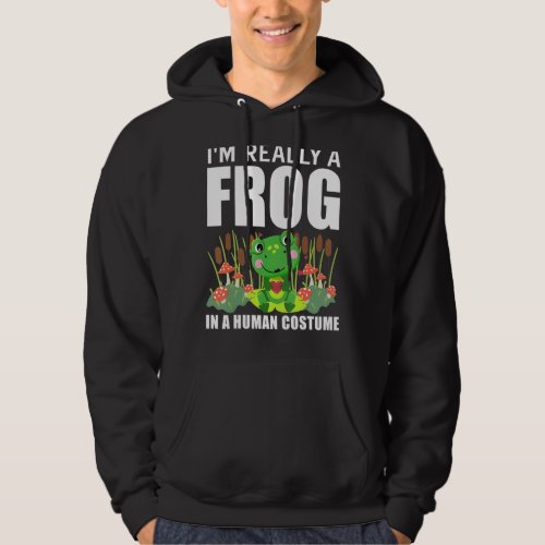 Im Really A Frog In A Human Costume  Frog Body Co Hoodie