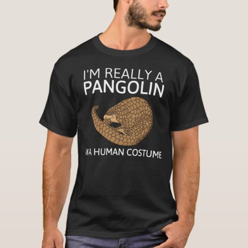 Im Really A Pangolin In A Human Costume T_Shirt