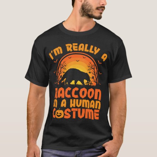 Im Really A Raccoon In A Human Costume Raccoon Ha T_Shirt