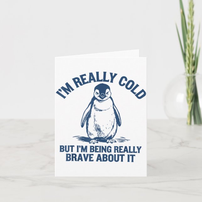 Im Really Cold But Im Being Really Penguin Brave A Card (Front)