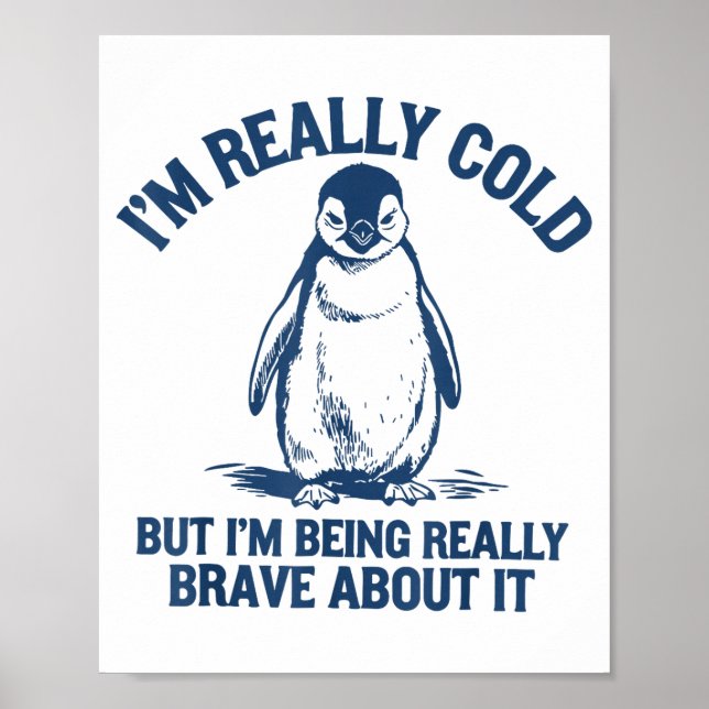 Im Really Cold But Im Being Really Penguin Brave A Poster (Front)