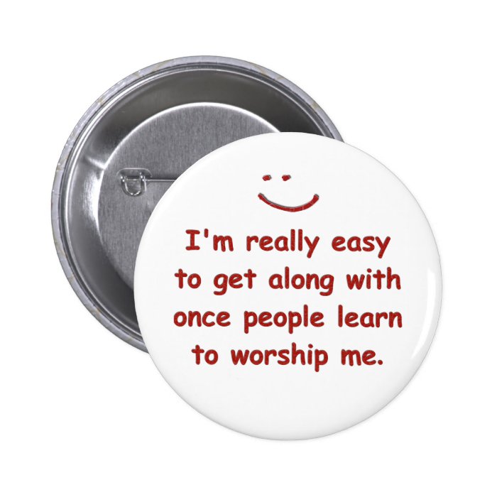 I'm really easy to get along with pinback buttons