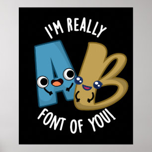 I'm Really Font Of You Funny Type Pun Poster