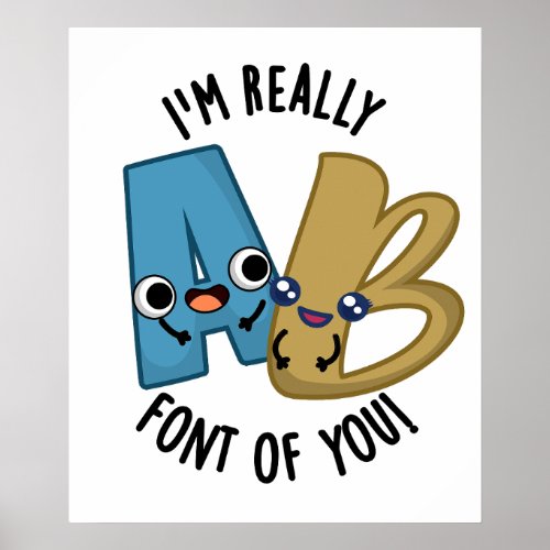 Im Really Font Of You Funny Type Pun  Poster