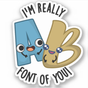 I'm Really Font Of You Funny Type Pun  Sticker