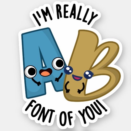 Im Really Font Of You Funny Type Pun  Sticker