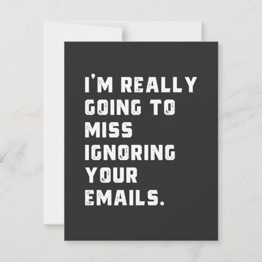 i'm really going to miss ignoring your emails. (Front)