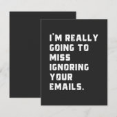 i'm really going to miss ignoring your emails. (Front/Back)
