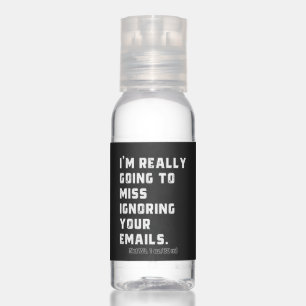 i'm really going to miss ignoring your emails. hand sanitizer
